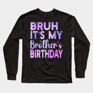 Bruh It's My Brother's Birthday Funny Sarcastic Sister Long Sleeve T-Shirt